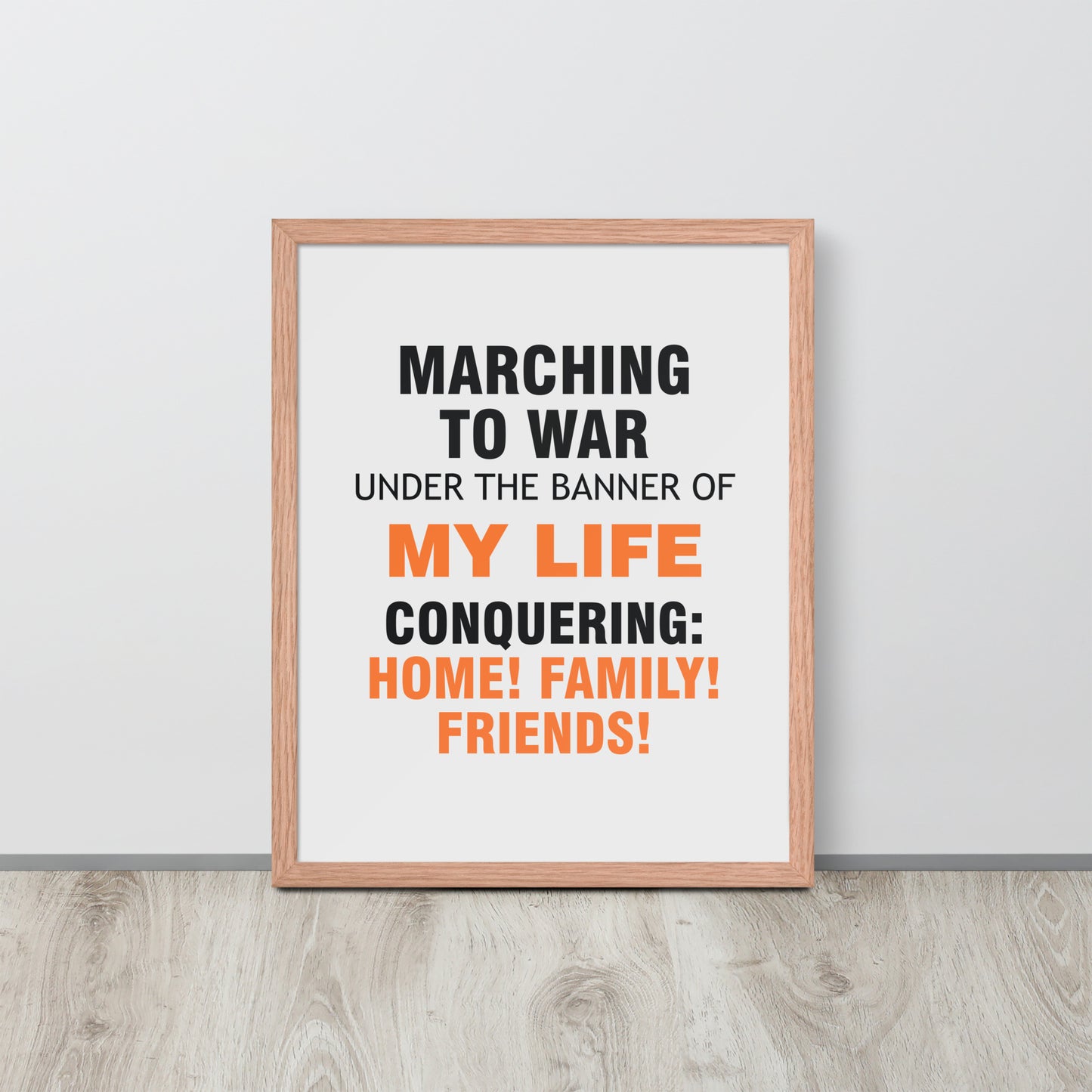 Minimalist motivational poster with black and orange typography saying “Marching to war under the banner of my life, conquering: home, family, friends.” Modern wall art for home, office, or creative space.