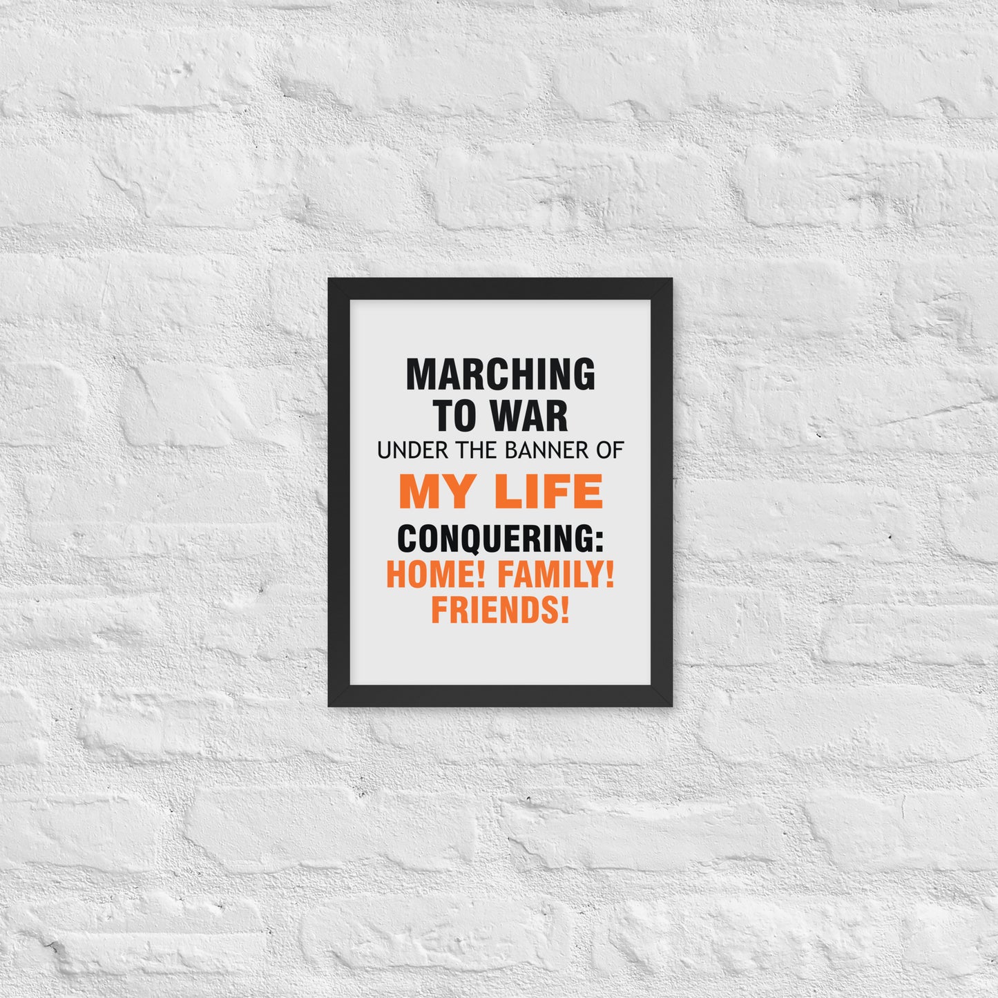 Minimalist motivational poster with black and orange typography saying “Marching to war under the banner of my life, conquering: home, family, friends.” Modern wall art for home, office, or creative space.