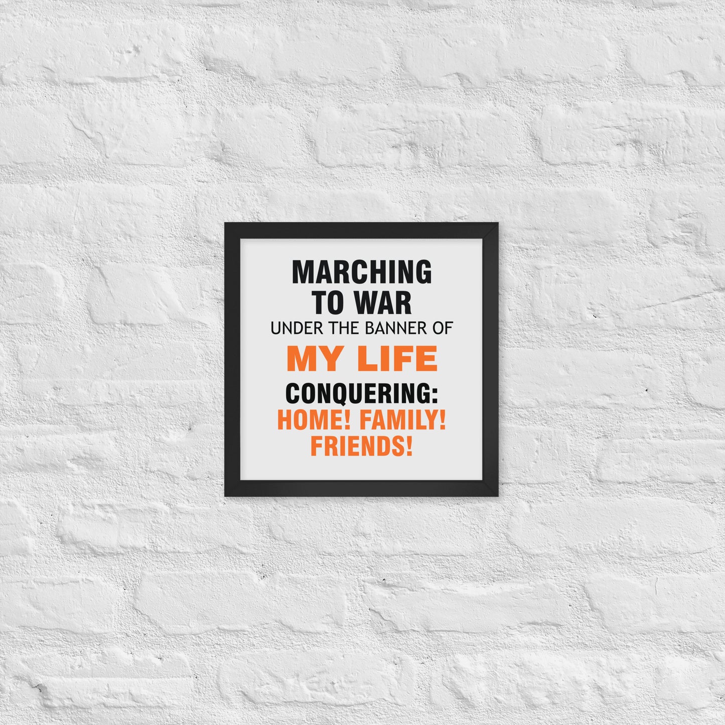 Minimalist motivational poster with black and orange typography saying “Marching to war under the banner of my life, conquering: home, family, friends.” Modern wall art for home, office, or creative space.
