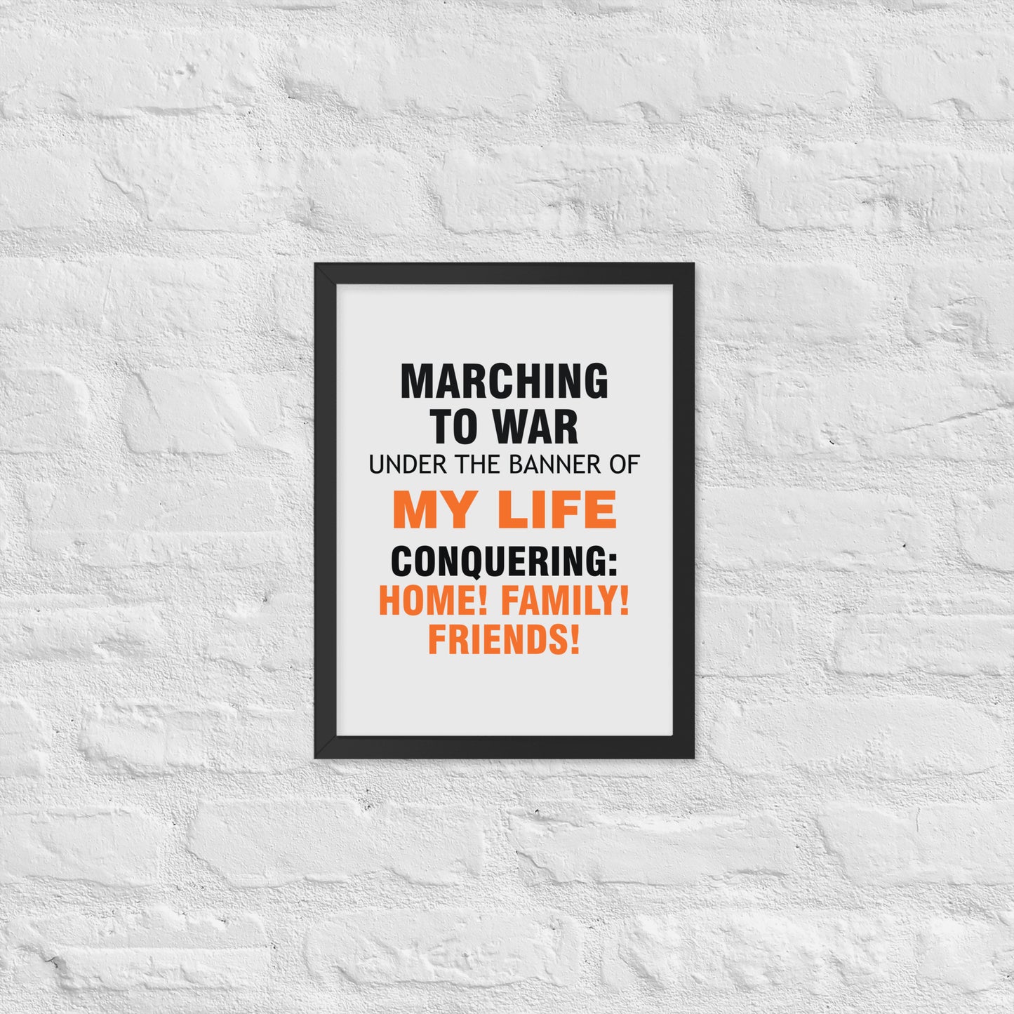 Minimalist motivational poster with black and orange typography saying “Marching to war under the banner of my life, conquering: home, family, friends.” Modern wall art for home, office, or creative space.