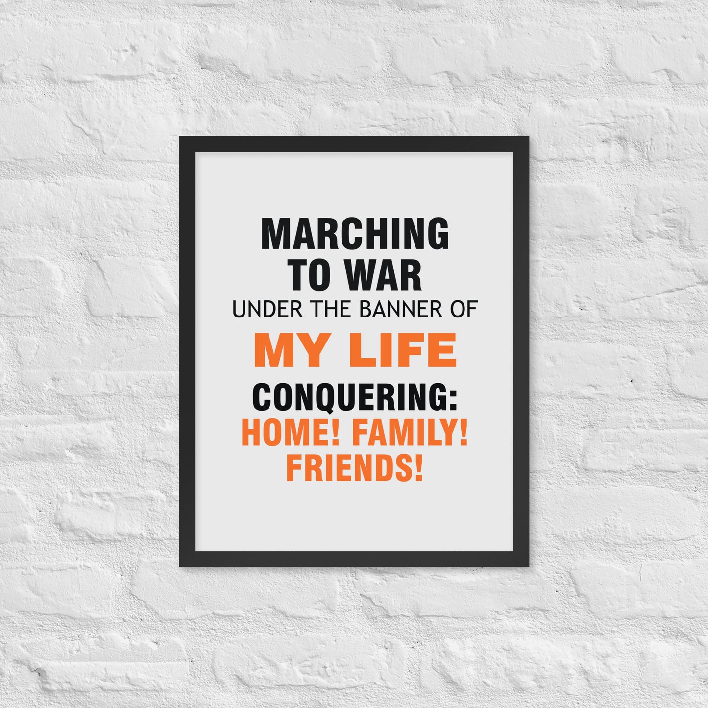 Minimalist motivational poster with black and orange typography saying “Marching to war under the banner of my life, conquering: home, family, friends.” Modern wall art for home, office, or creative space.