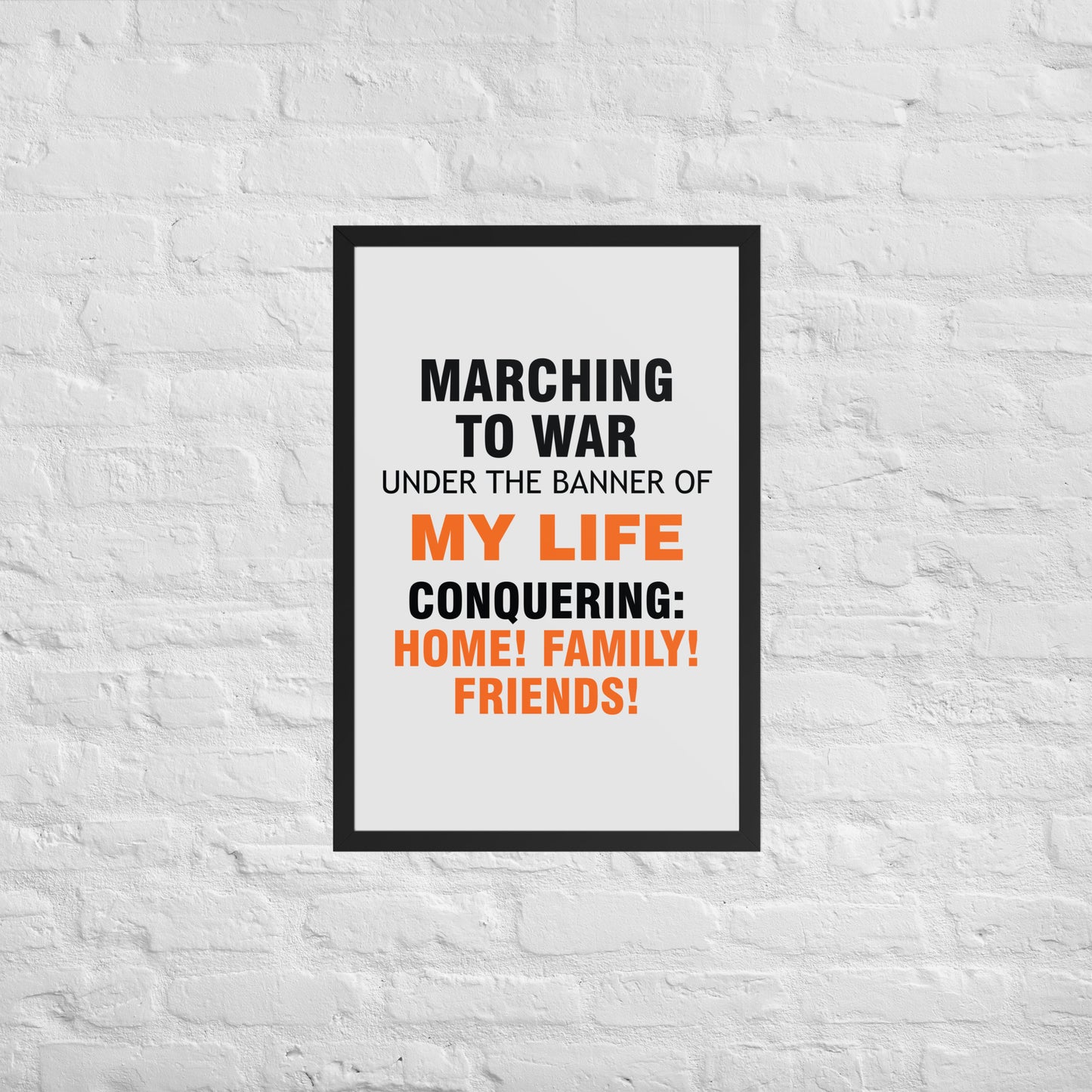 Minimalist motivational poster with black and orange typography saying “Marching to war under the banner of my life, conquering: home, family, friends.” Modern wall art for home, office, or creative space.