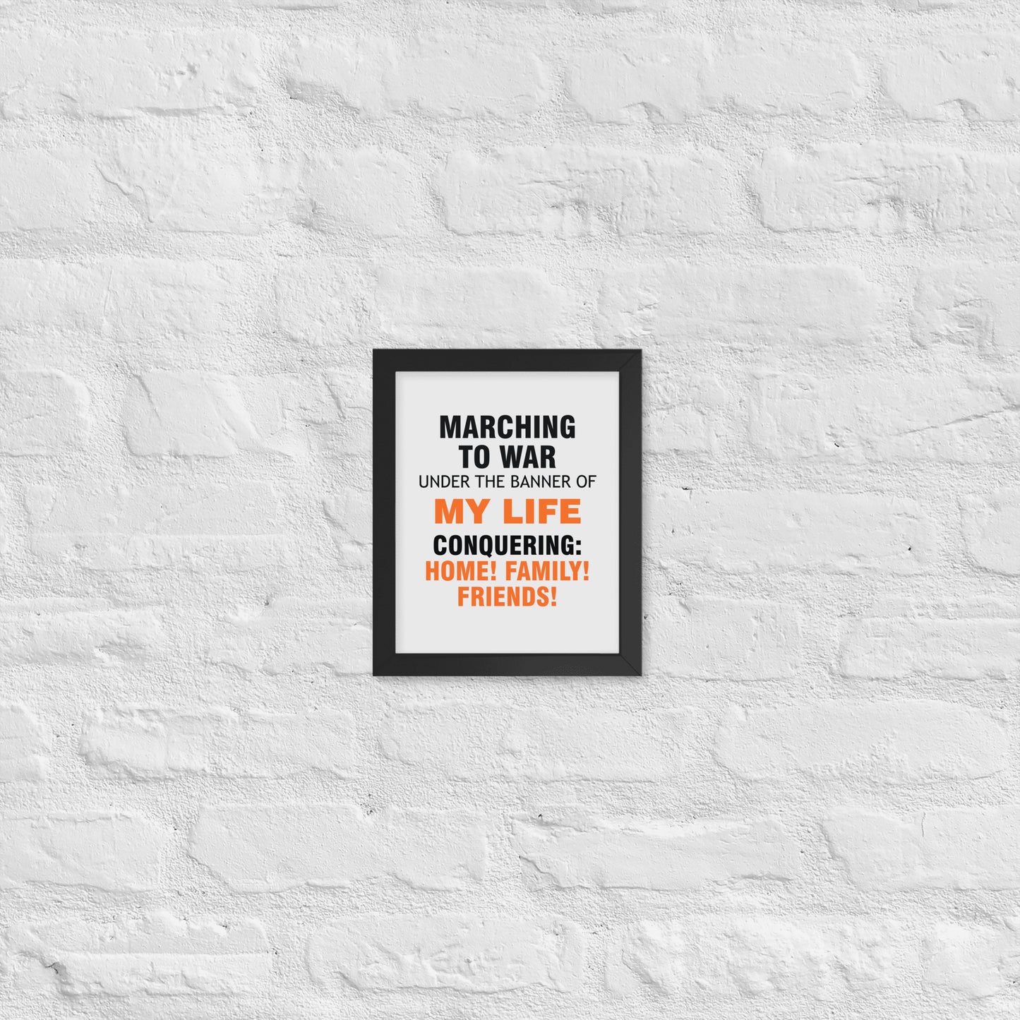 Minimalist motivational poster with black and orange typography saying “Marching to war under the banner of my life, conquering: home, family, friends.” Modern wall art for home, office, or creative space.