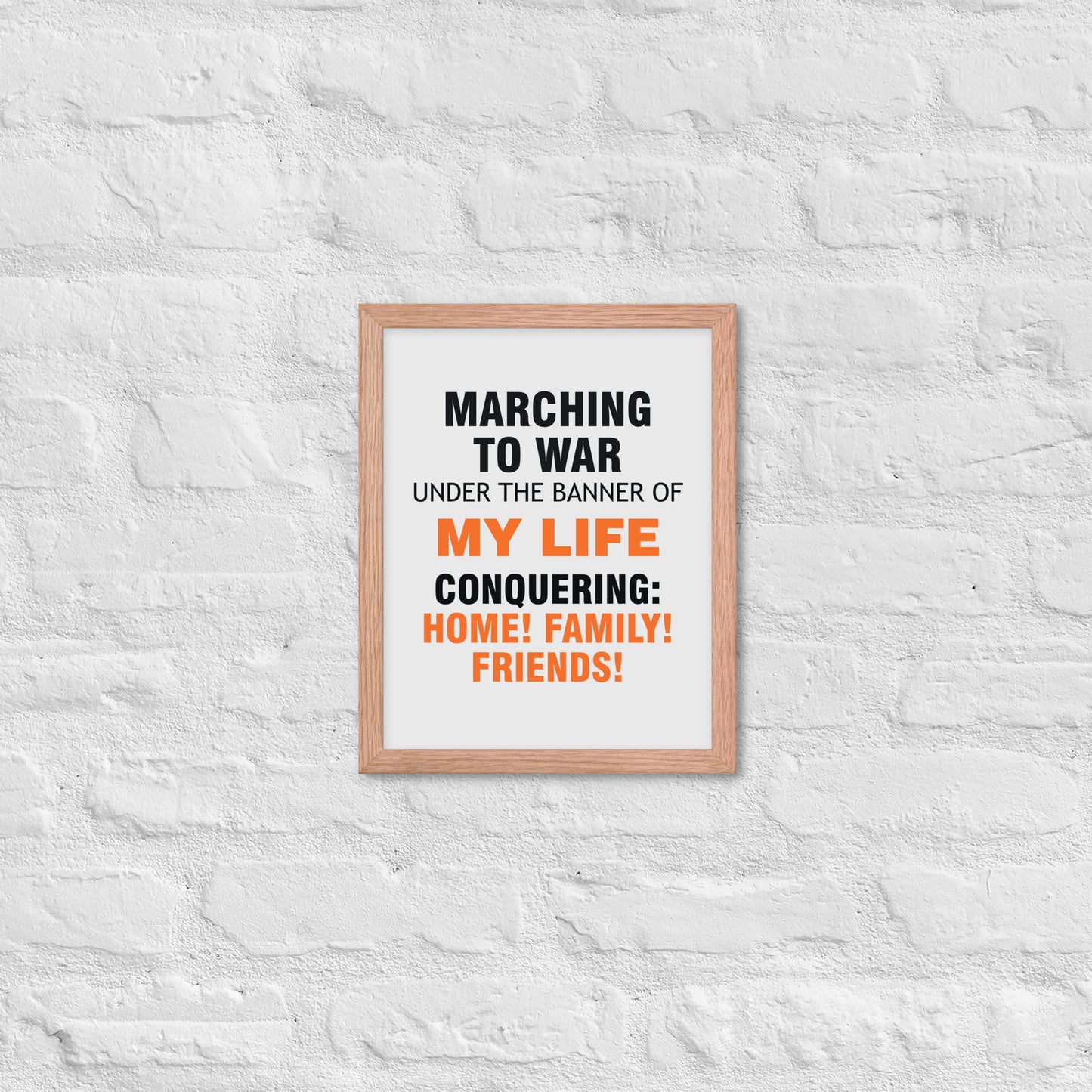 Minimalist motivational poster with black and orange typography saying “Marching to war under the banner of my life, conquering: home, family, friends.” Modern wall art for home, office, or creative space.