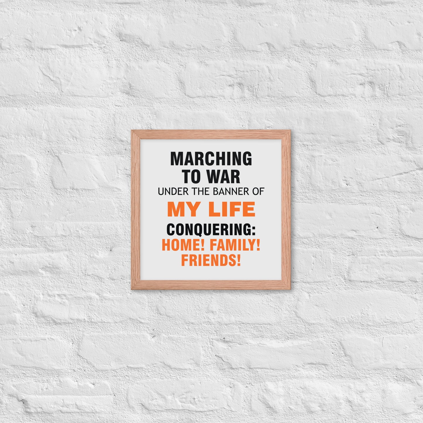 Minimalist motivational poster with black and orange typography saying “Marching to war under the banner of my life, conquering: home, family, friends.” Modern wall art for home, office, or creative space.