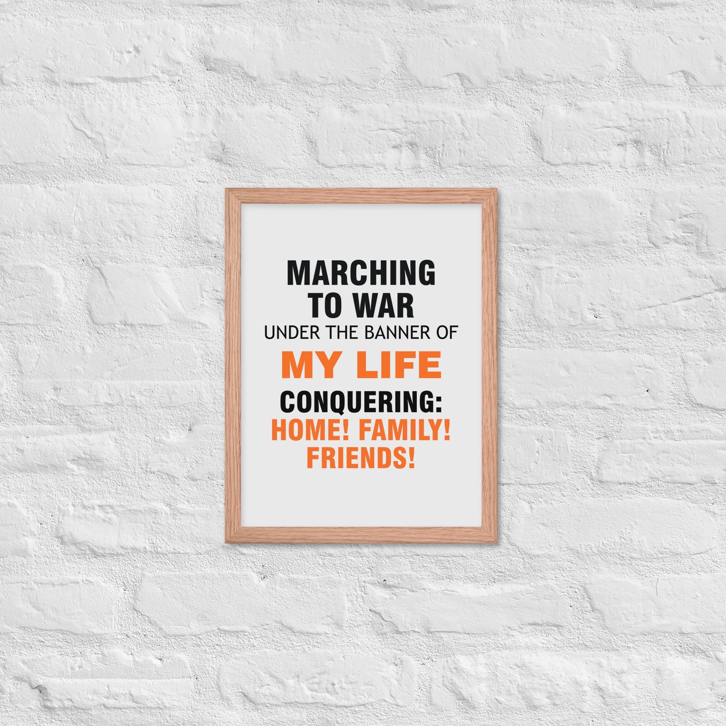 Minimalist motivational poster with black and orange typography saying “Marching to war under the banner of my life, conquering: home, family, friends.” Modern wall art for home, office, or creative space.