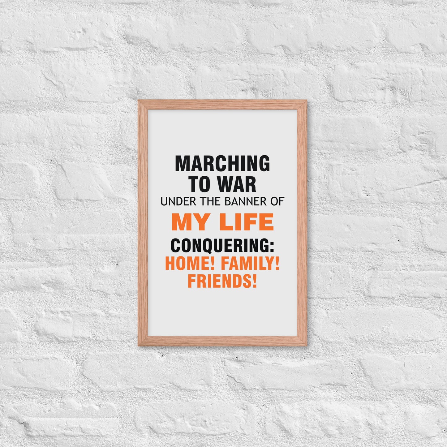 Minimalist motivational poster with black and orange typography saying “Marching to war under the banner of my life, conquering: home, family, friends.” Modern wall art for home, office, or creative space.