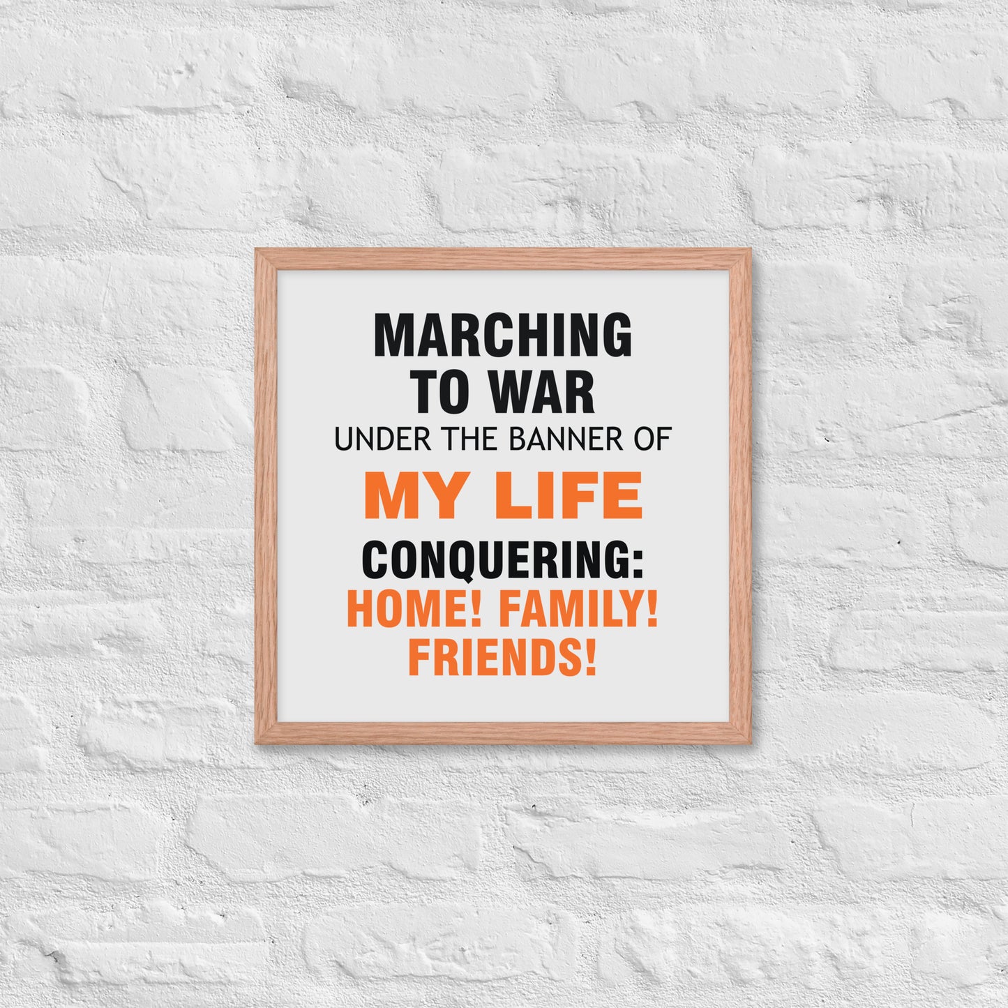 Minimalist motivational poster with black and orange typography saying “Marching to war under the banner of my life, conquering: home, family, friends.” Modern wall art for home, office, or creative space.
