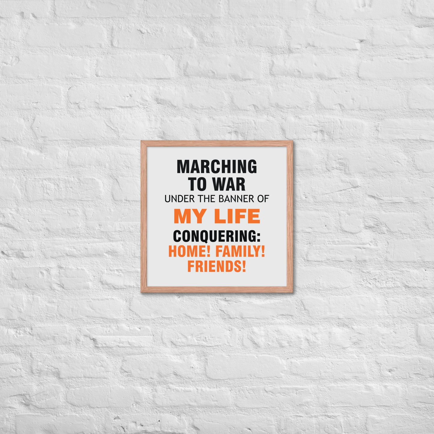 Minimalist motivational poster with black and orange typography saying “Marching to war under the banner of my life, conquering: home, family, friends.” Modern wall art for home, office, or creative space.