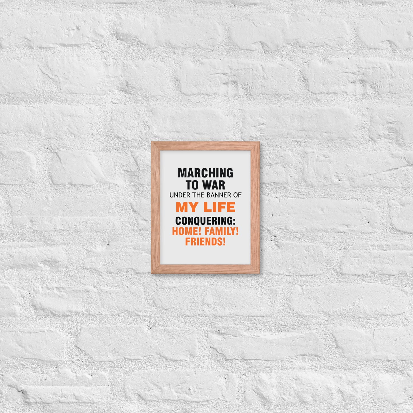 Minimalist motivational poster with black and orange typography saying “Marching to war under the banner of my life, conquering: home, family, friends.” Modern wall art for home, office, or creative space.