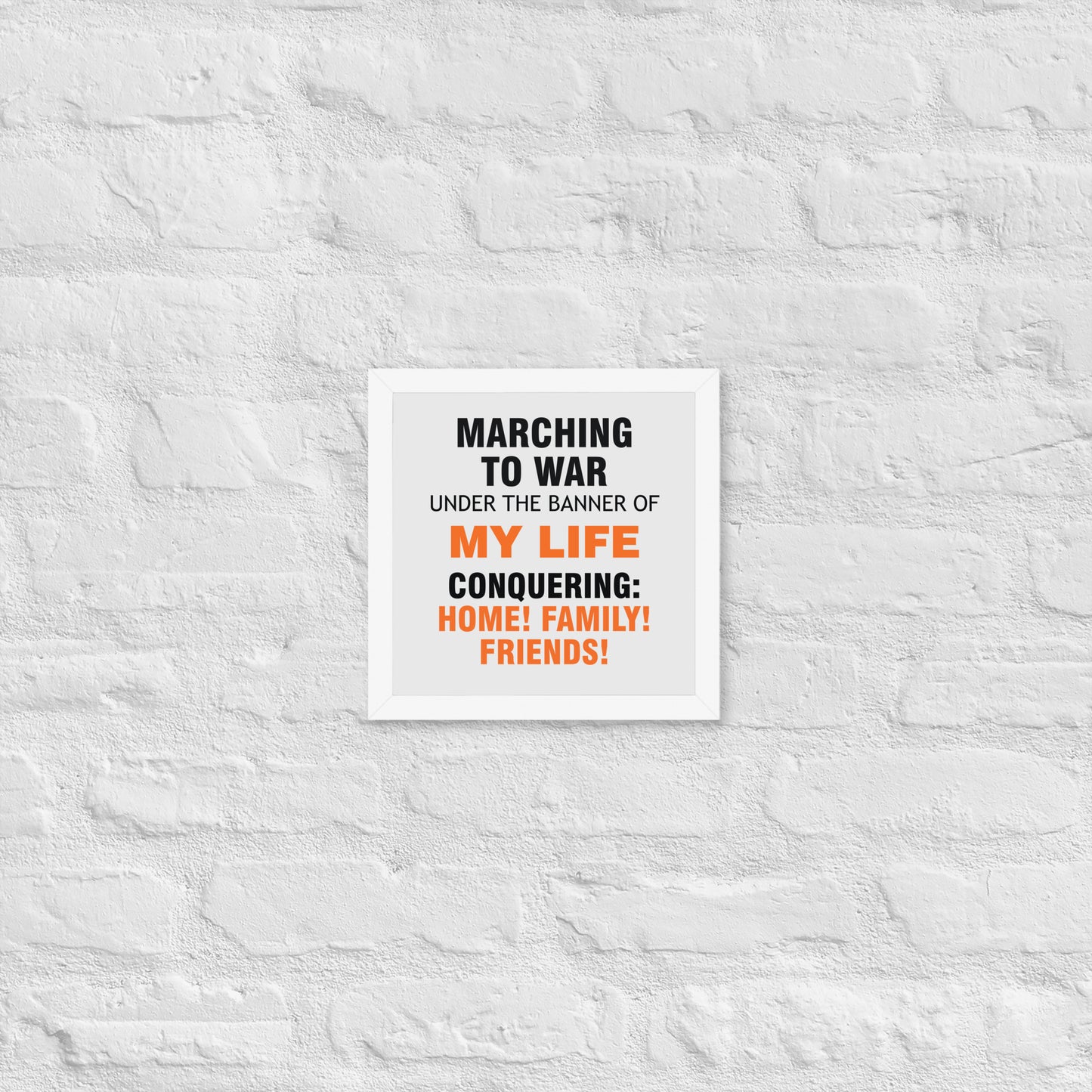 Minimalist motivational poster with black and orange typography saying “Marching to war under the banner of my life, conquering: home, family, friends.” Modern wall art for home, office, or creative space.