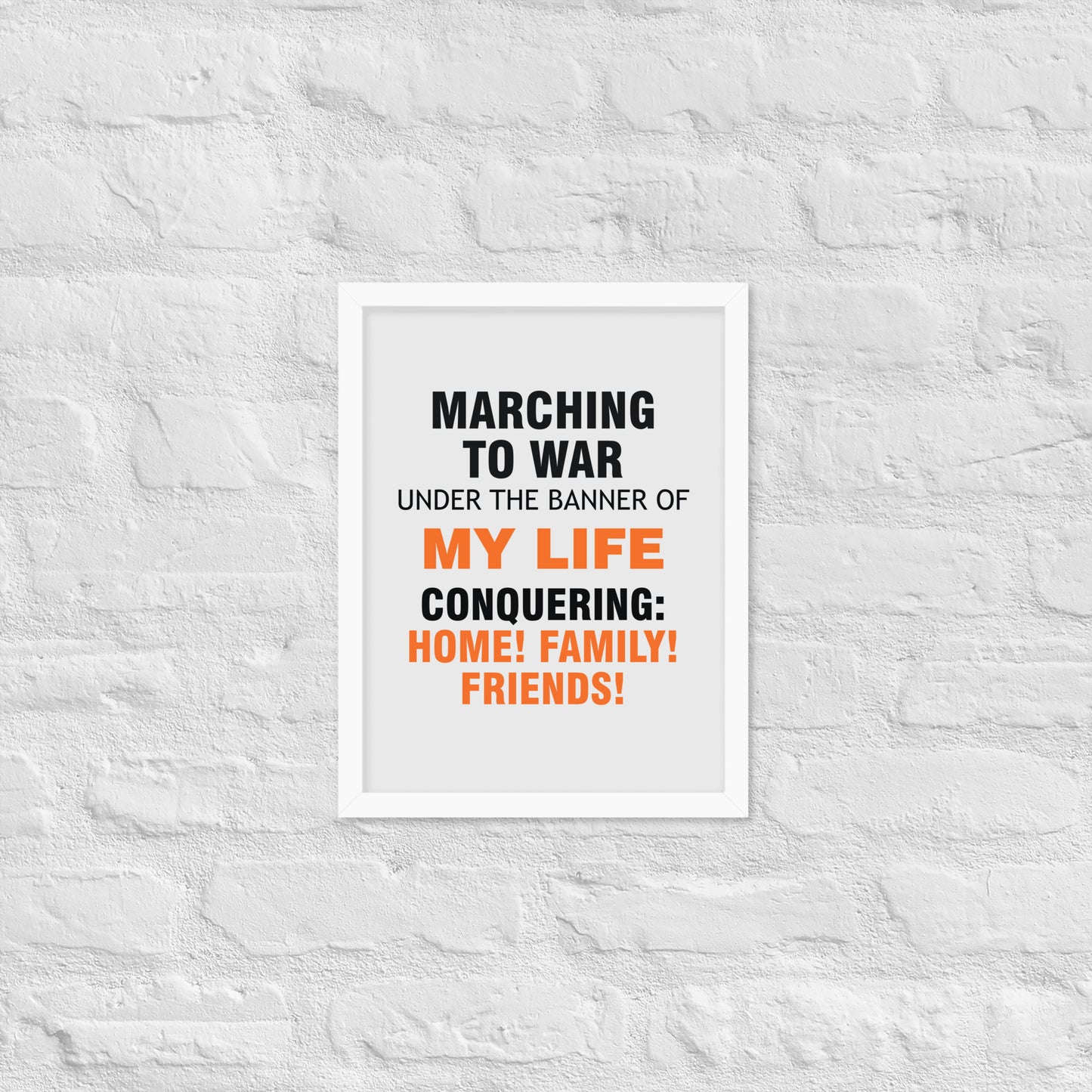 Minimalist motivational poster with black and orange typography saying “Marching to war under the banner of my life, conquering: home, family, friends.” Modern wall art for home, office, or creative space.
