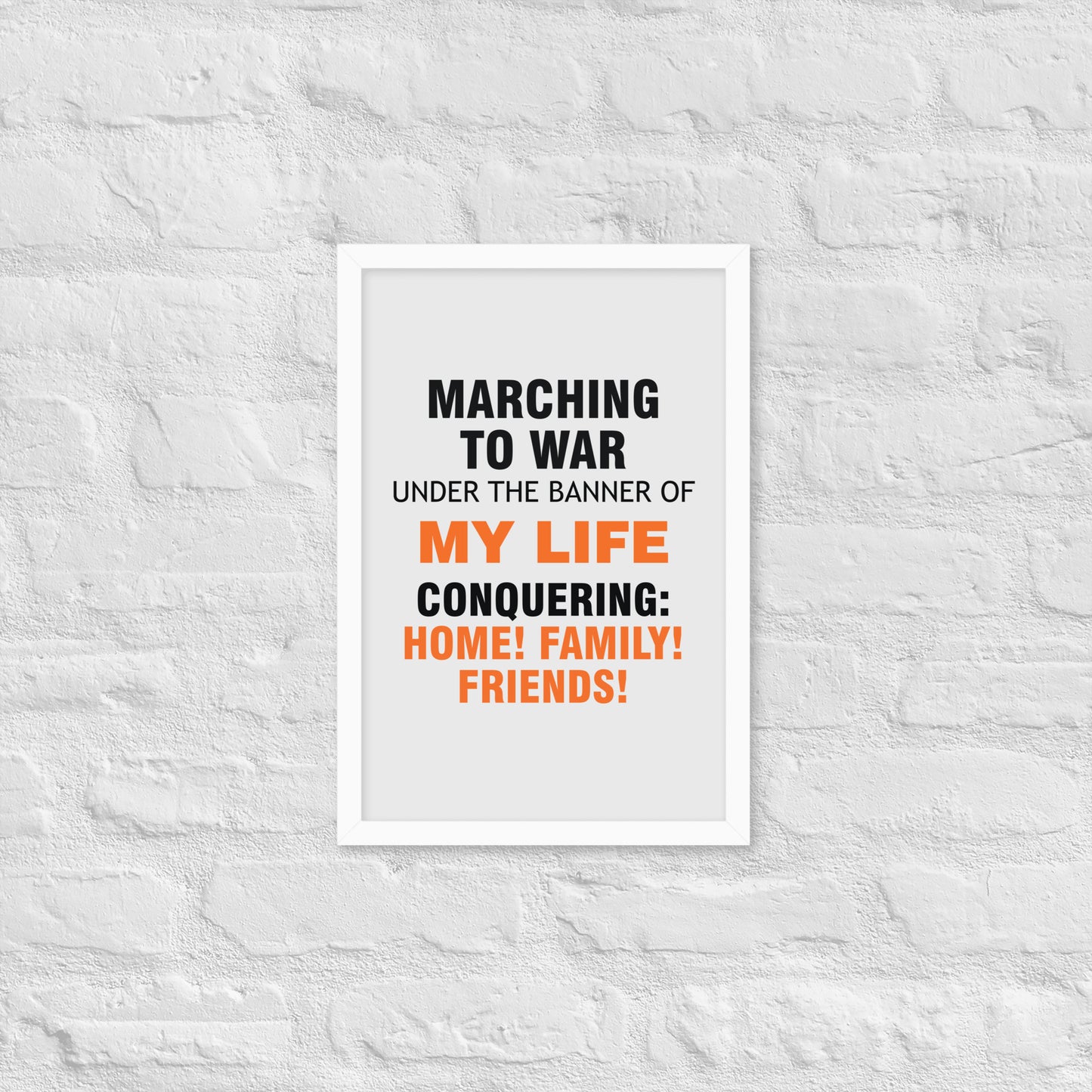 Minimalist motivational poster with black and orange typography saying “Marching to war under the banner of my life, conquering: home, family, friends.” Modern wall art for home, office, or creative space.