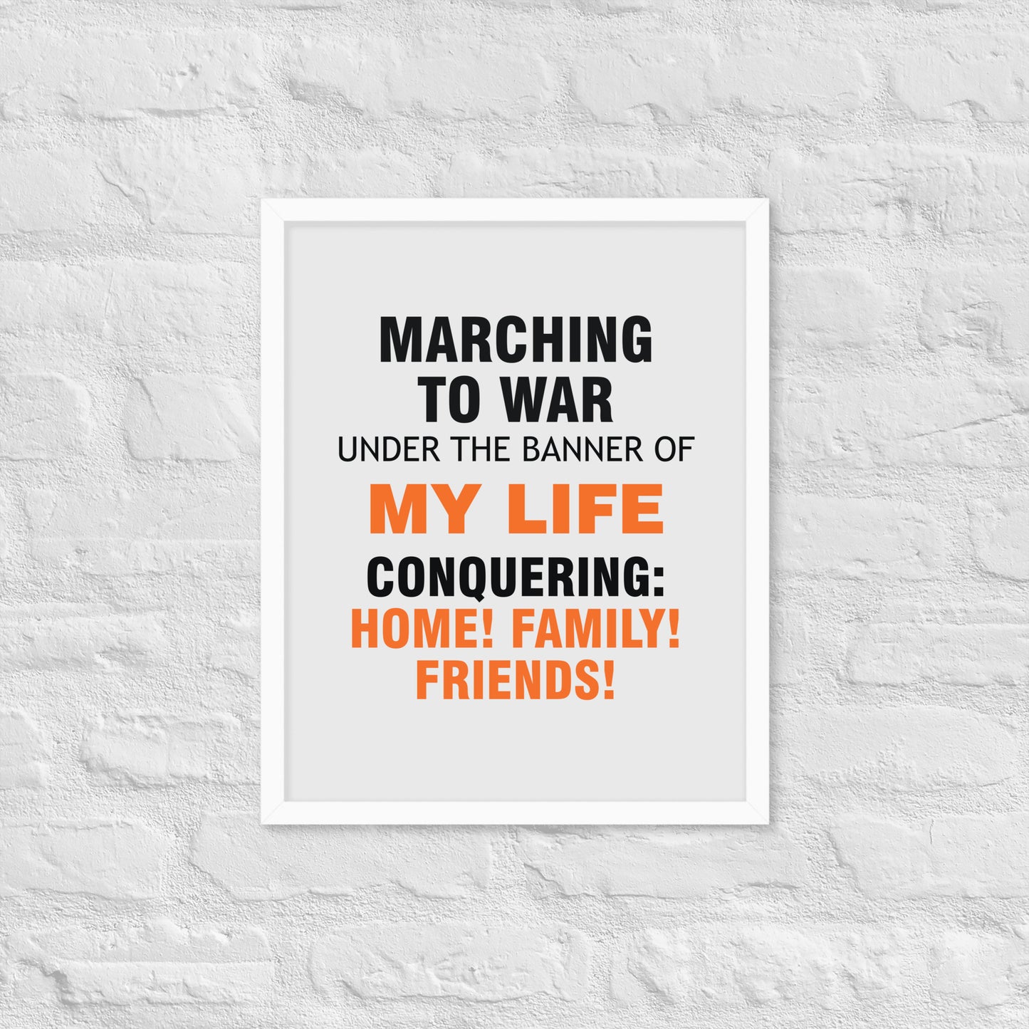 Minimalist motivational poster with black and orange typography saying “Marching to war under the banner of my life, conquering: home, family, friends.” Modern wall art for home, office, or creative space.