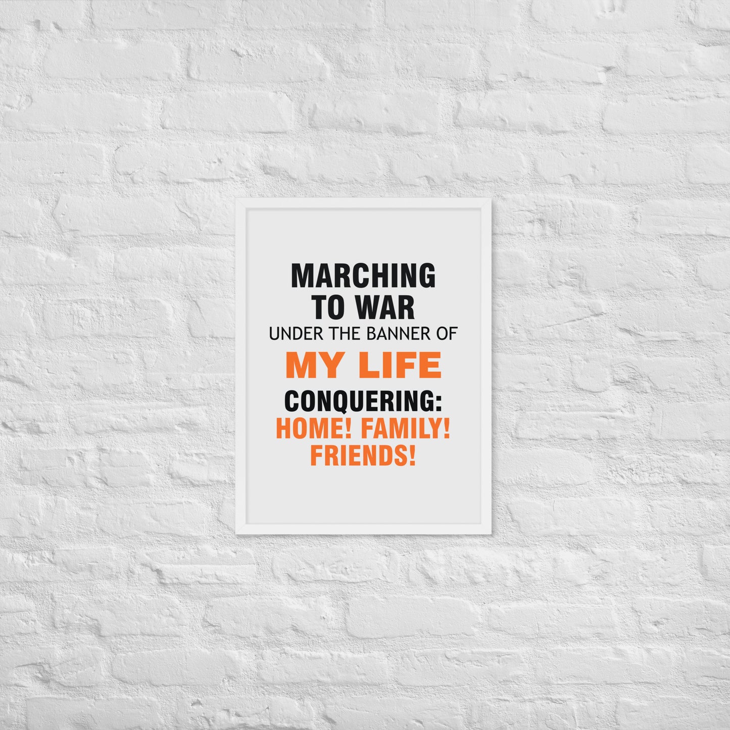 Minimalist motivational poster with black and orange typography saying “Marching to war under the banner of my life, conquering: home, family, friends.” Modern wall art for home, office, or creative space.