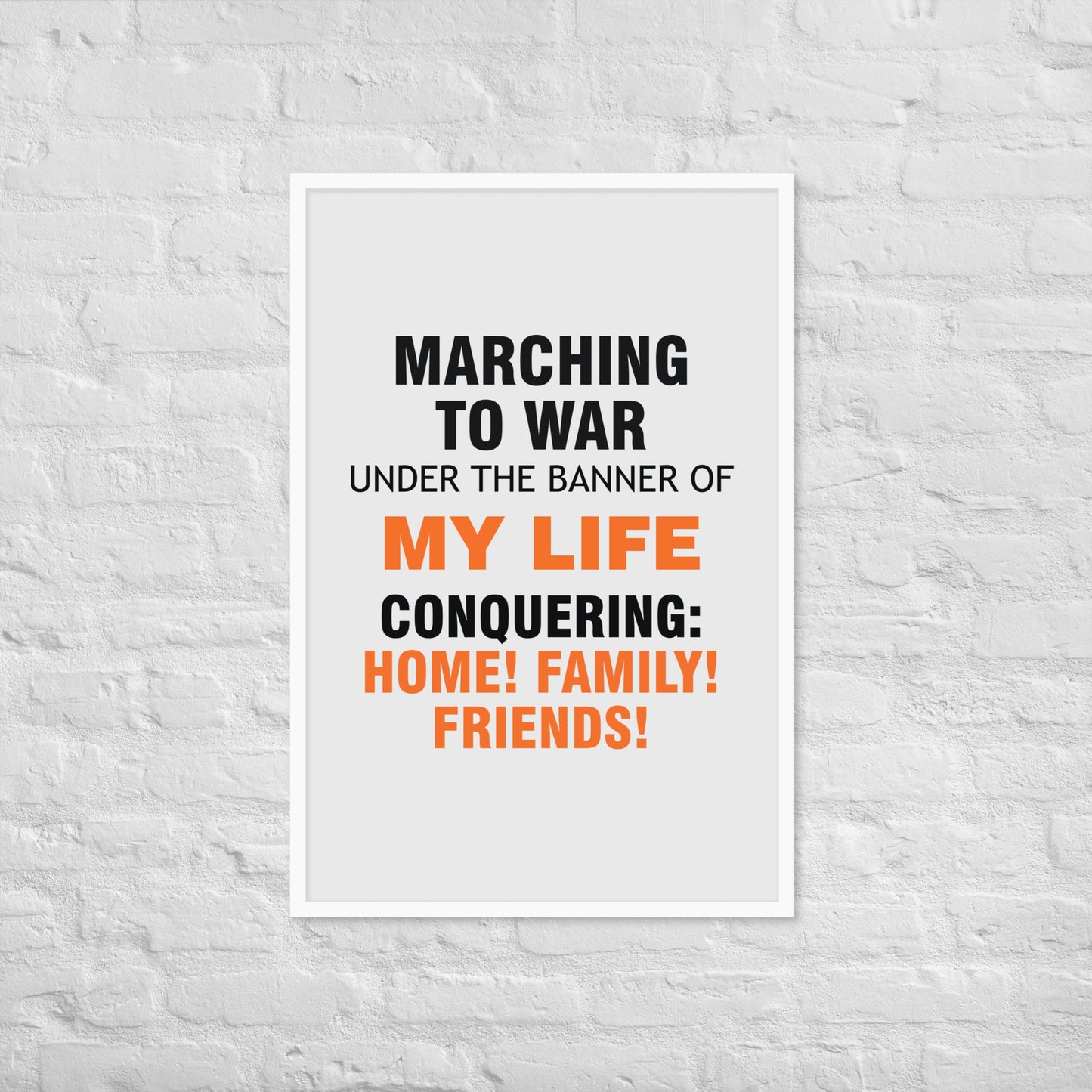 Minimalist motivational poster with black and orange typography saying “Marching to war under the banner of my life, conquering: home, family, friends.” Modern wall art for home, office, or creative space.