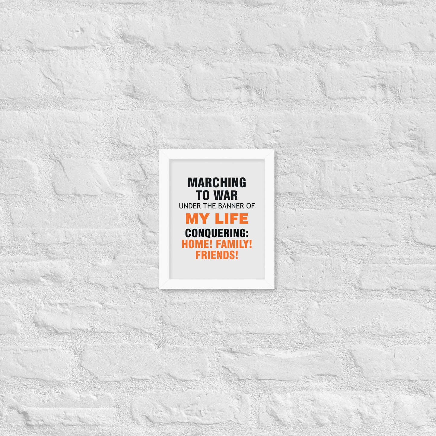 Minimalist motivational poster with black and orange typography saying “Marching to war under the banner of my life, conquering: home, family, friends.” Modern wall art for home, office, or creative space.